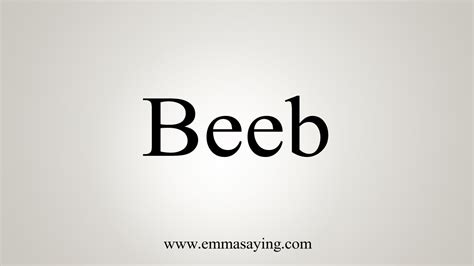 How To Say Beeb .